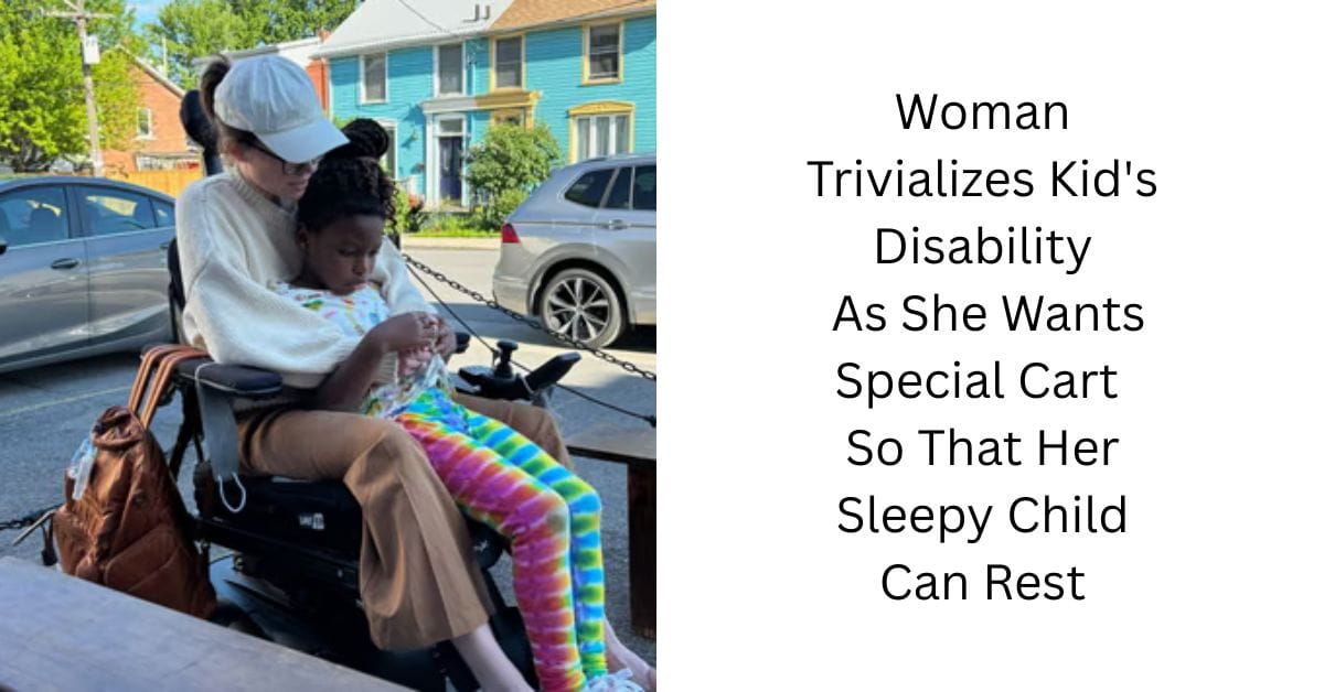 Woman Trivializes Kid’s Disability As She Wants Special Cart So That Her Sleepy Child Can Rest