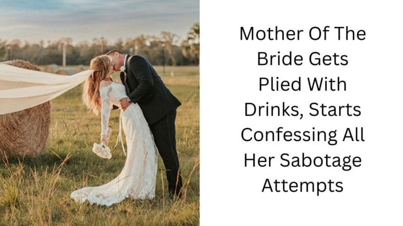 Mother Of The Bride Gets Plied With Drinks, Starts Confessing All Her Sabotage Attempts