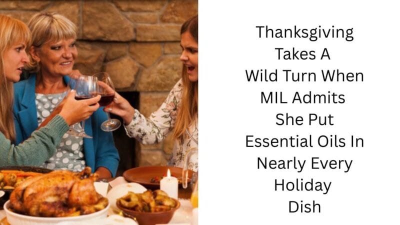 Thanksgiving Takes A Wild Turn When MIL Admits She Put Essential Oils In Nearly Every Holiday Dish