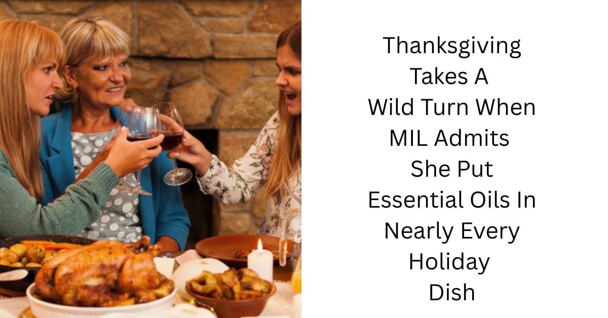 Thanksgiving Takes A Wild Turn When MIL Admits She Put Essential Oils In Nearly Every Holiday Dish