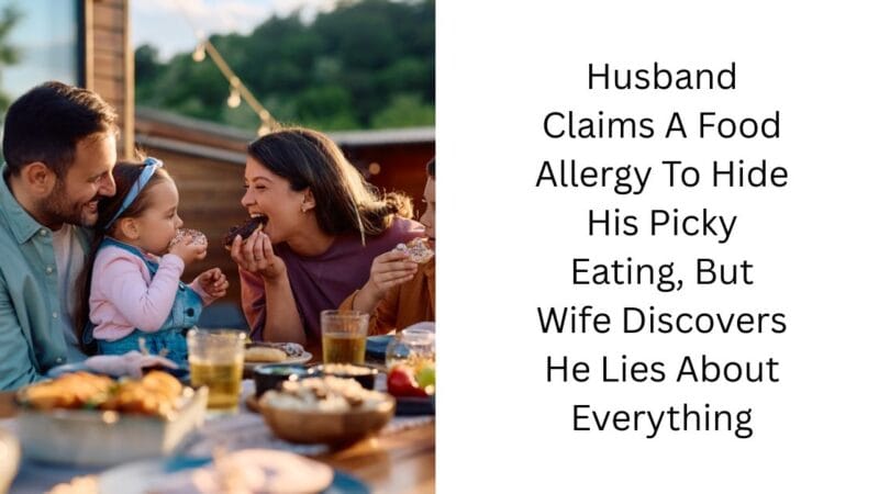 Husband Claims A Food Allergy To Hide His Picky Eating, But Wife Discovers He Lies About Everything