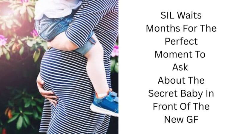 SIL Waits Months For The Perfect Moment To Ask About The Secret Baby In Front Of The New GF
