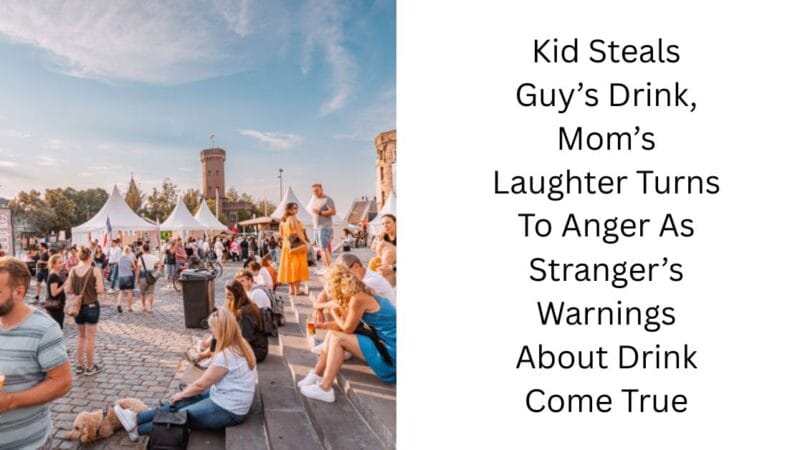 Kid Steals Guy’s Drink, Mom’s Laughter Turns To Anger As Stranger’s Warnings About Drink Come True