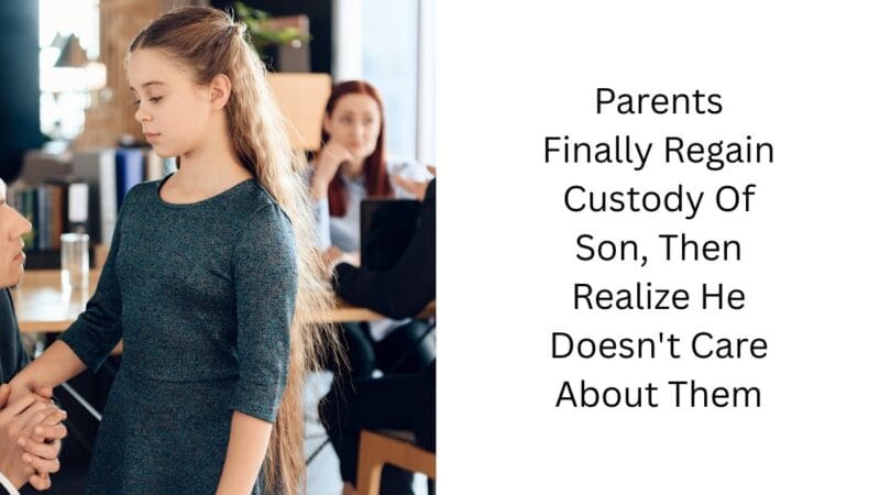 Parents Finally Regain Custody Of Son, Then Realize He Doesn’t Care About Them