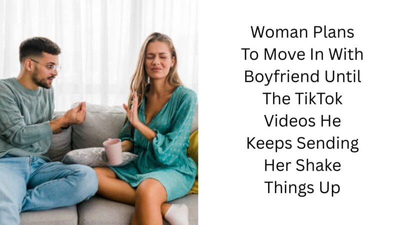 Woman Plans To Move In With Boyfriend Until The TikTok Videos He Keeps Sending Her Shake Things Up