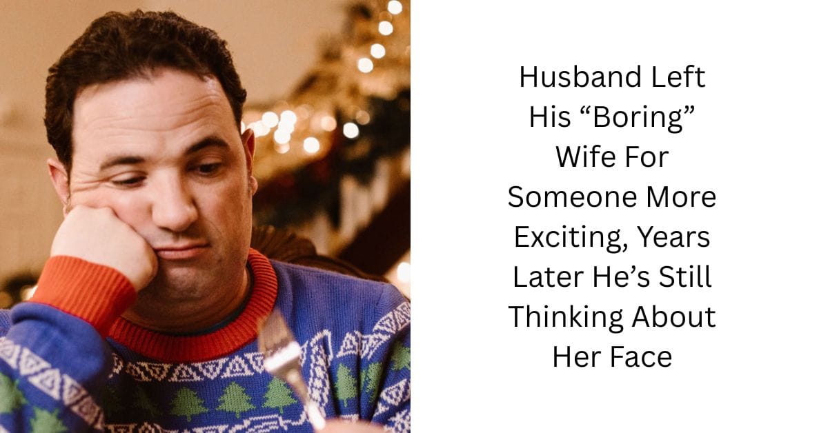 Husband Left His “Boring” Wife For Someone More Exciting, Years Later He’s Still Thinking About Her Face