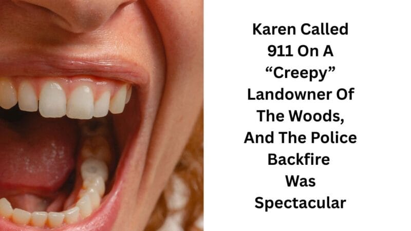 Karen Called 911 On A “Creepy” Landowner Of The Woods, And The Police Backfire Was Spectacular