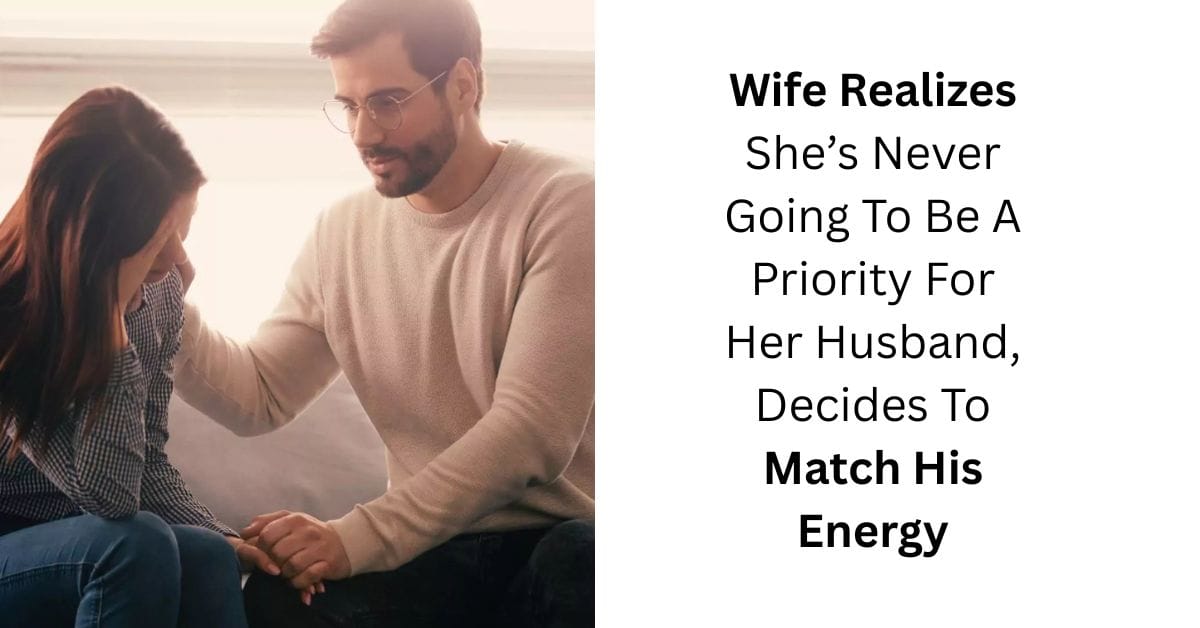 Wife Realizes She’s Never Going To Be A Priority For Her Husband, Decides To Match His Energy