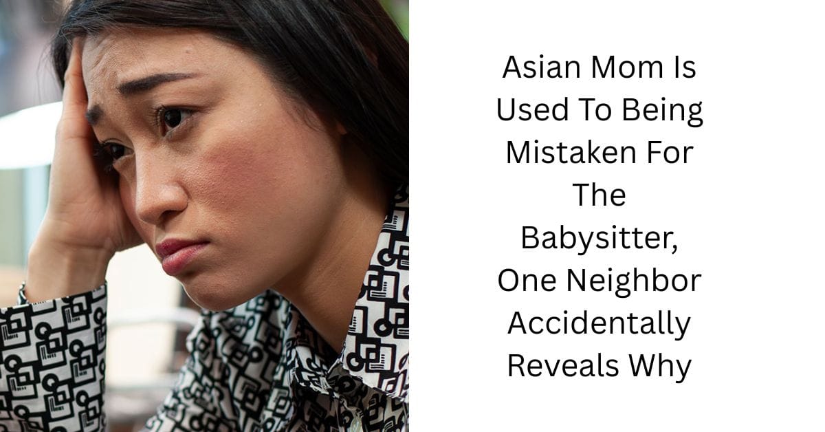 Asian Mom Is Used To Being Mistaken For The Babysitter, One Neighbor Accidentally Reveals Why
