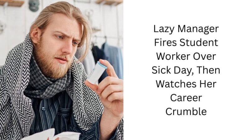 Lazy Manager Fires Student Worker Over Sick Day, Then Watches Her Career Crumble