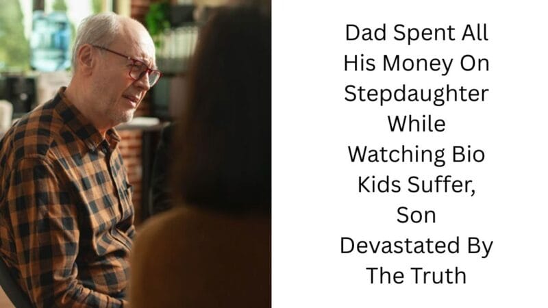 Dad Spent All His Money On Stepdaughter While Watching Bio Kids Suffer, Son Devastated By The Truth