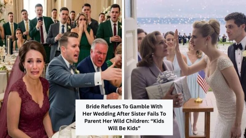 Bride Refuses To Gamble With Her Wedding After Sister Fails To Parent Her Wild Children: “Kids Will Be Kids”