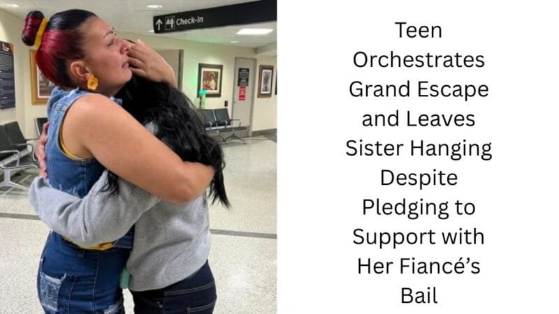 Teen Orchestrates Grand Escape and Leaves Sister Hanging Despite Pledging to Support with Her Fiancé’s Bail