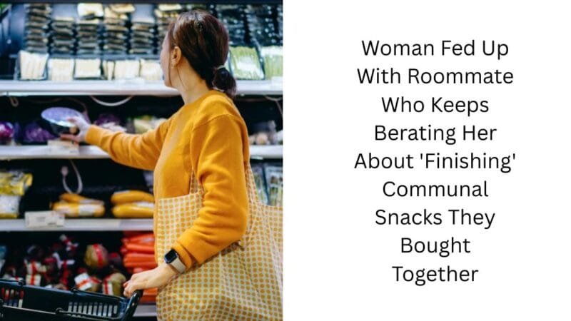 Woman Fed Up With Roommate Who Keeps Berating Her About ‘Finishing’ Communal Snacks They Bought Together