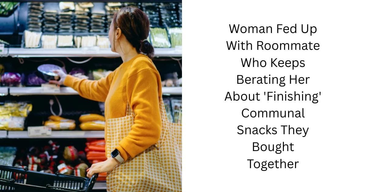 Woman Fed Up With Roommate Who Keeps Berating Her About ‘Finishing’ Communal Snacks They Bought Together