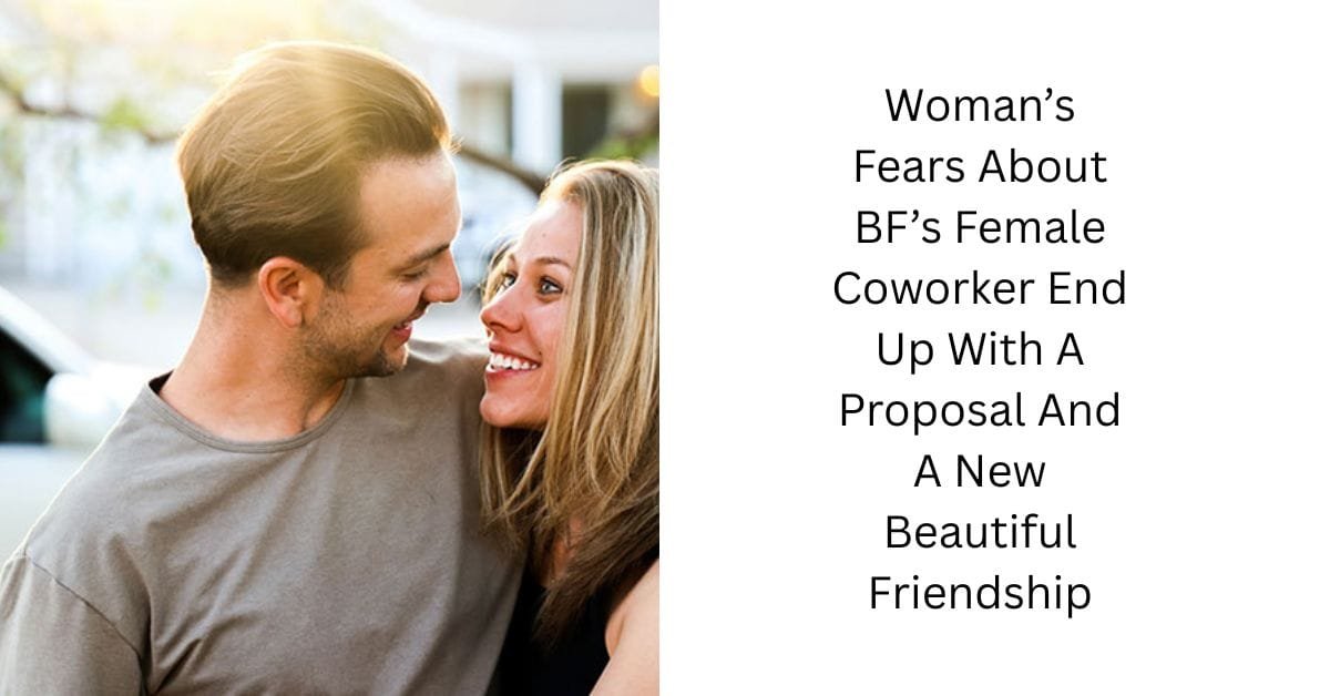 Woman’s Fears About BF’s Female Coworker End Up With A Proposal And A New Beautiful Friendship