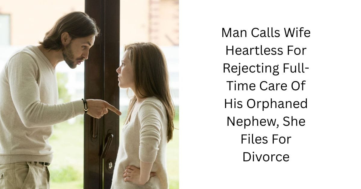 Man Calls Wife Heartless For Rejecting Full-Time Care Of His Orphaned Nephew, She Files For Divorce