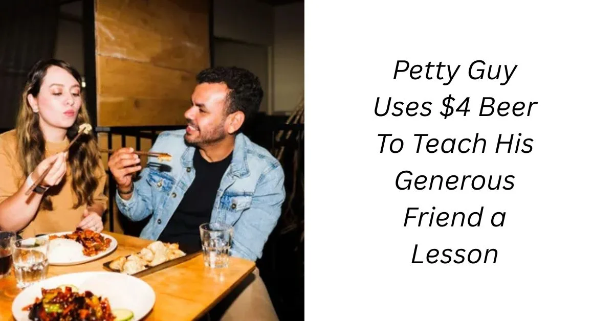 Petty Guy Uses $4 Beer To Teach His Generous Friend a Lesson