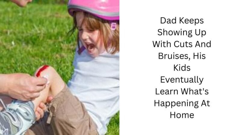 Dad Keeps Showing Up With Cuts And Bruises, His Kids Eventually Learn What’s Happening At Home