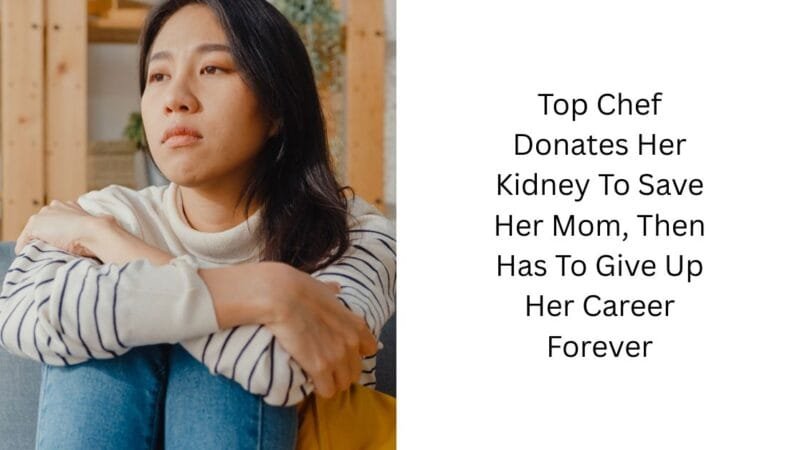Top Chef Donates Her Kidney To Save Her Mom, Then Has To Give Up Her Career Forever