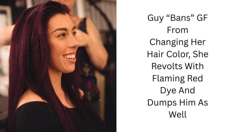Guy “Bans” GF From Changing Her Hair Color, She Revolts With Flaming Red Dye And Dumps Him As Well