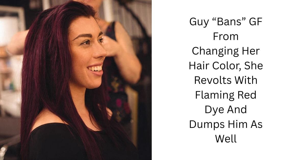 Guy “Bans” GF From Changing Her Hair Color, She Revolts With Flaming Red Dye And Dumps Him As Well