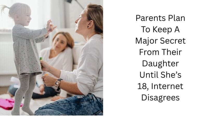 Parents Plan To Keep A Major Secret From Their Daughter Until She’s 18, Internet Disagrees