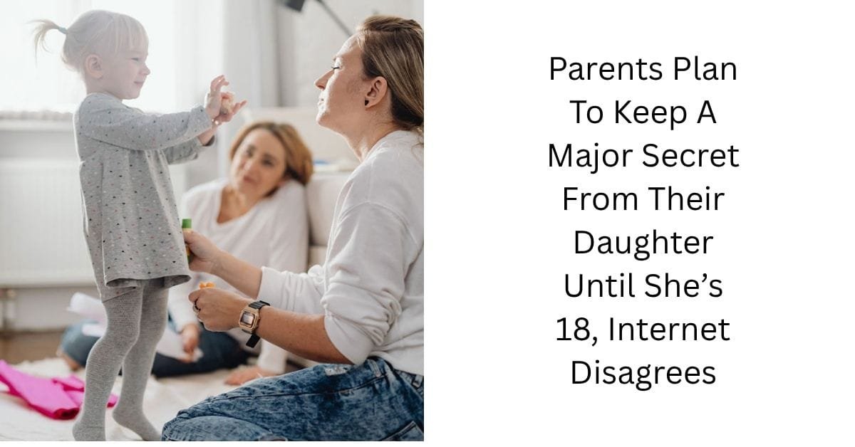 Parents Plan To Keep A Major Secret From Their Daughter Until She’s 18, Internet Disagrees