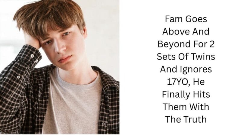 Fam Goes Above And Beyond For 2 Sets Of Twins And Ignores 17YO, He Finally Hits Them With The Truth