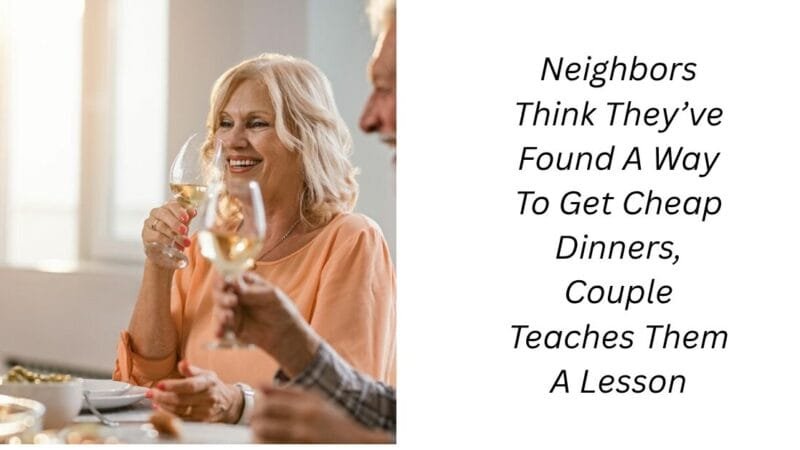 Neighbors Think They’ve Found A Way To Get Cheap Dinners, Couple Teaches Them A Lesson