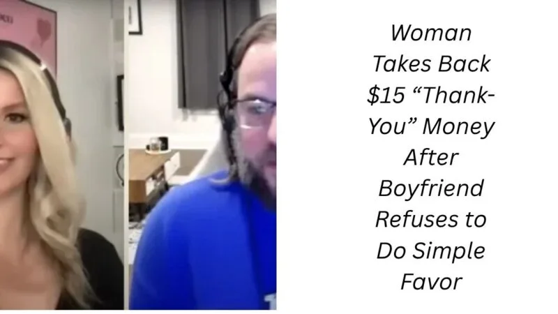 Woman Takes Back $15 “Thank-You” Money After Boyfriend Refuses to Do Simple Favor