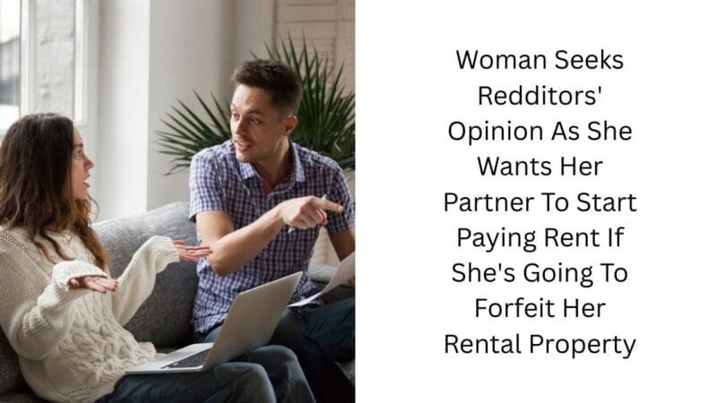 Woman Seeks Redditors’ Opinion As She Wants Her Partner To Start Paying Rent If She’s Going To Forfeit Her Rental Property