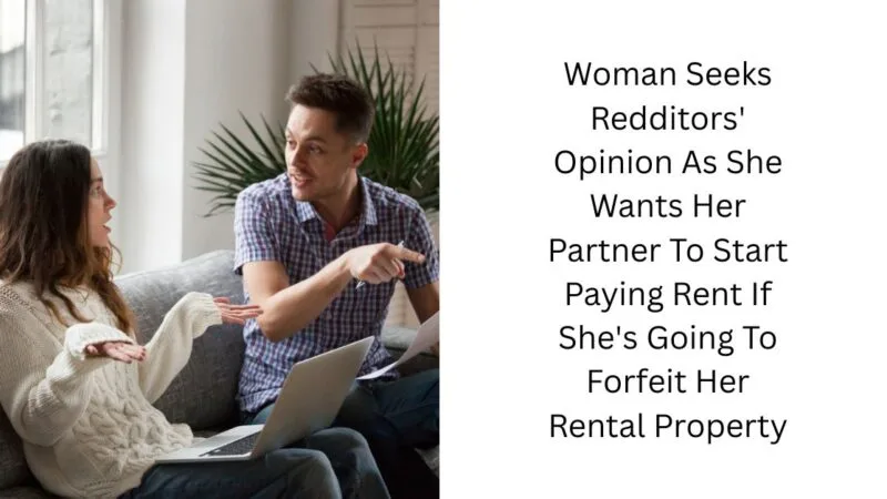 Woman Seeks Redditors’ Opinion As She Wants Her Partner To Start Paying Rent If She’s Going To Forfeit Her Rental Property