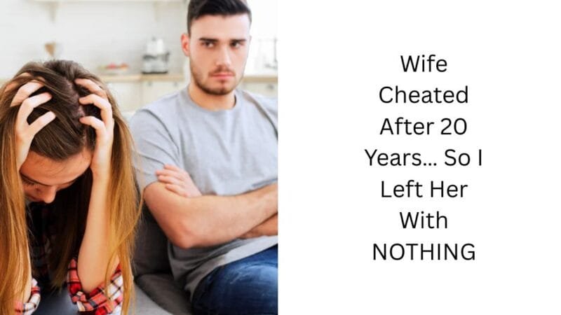 Wife Cheated After 20 Years… So I Left Her With NOTHING