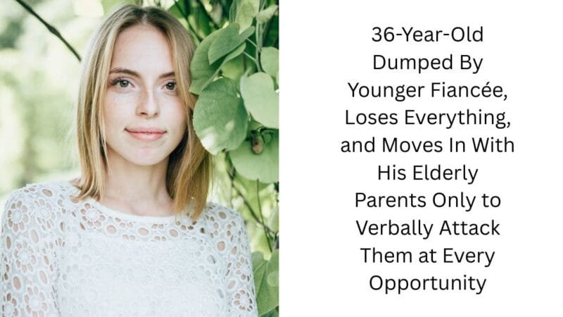36-Year-Old Dumped By Younger Fiancée, Loses Everything, and Moves In With His Elderly Parents Only to Verbally Attack Them at Every Opportunity