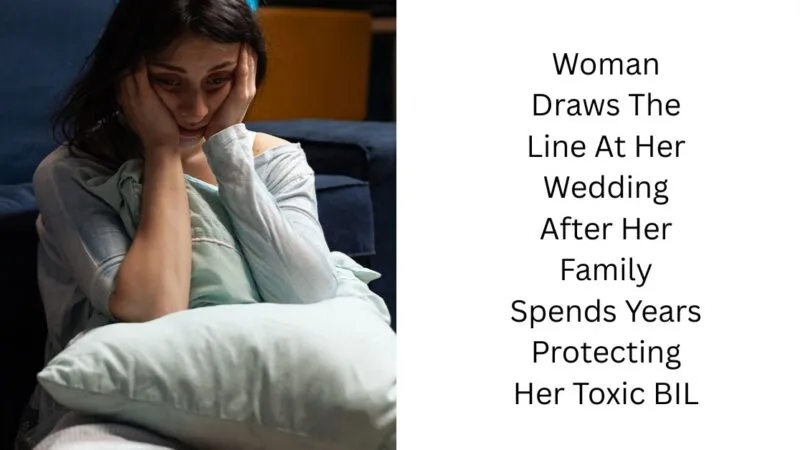 Woman Draws The Line At Her Wedding After Her Family Spends Years Protecting Her Toxic BIL