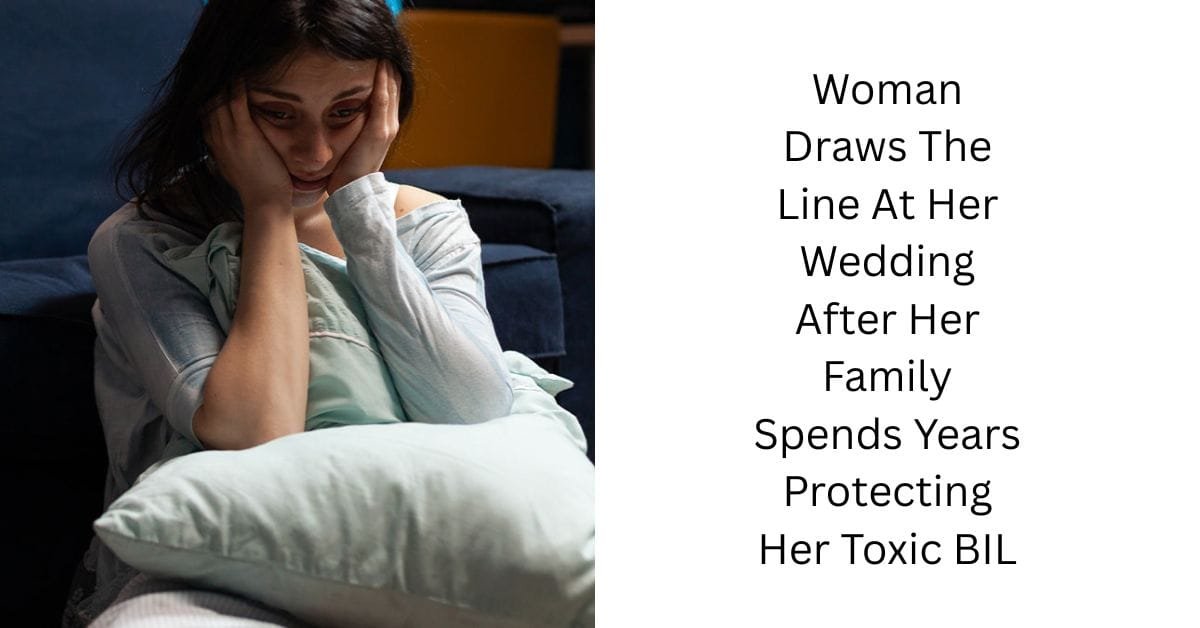 Woman Draws The Line At Her Wedding After Her Family Spends Years Protecting Her Toxic BIL