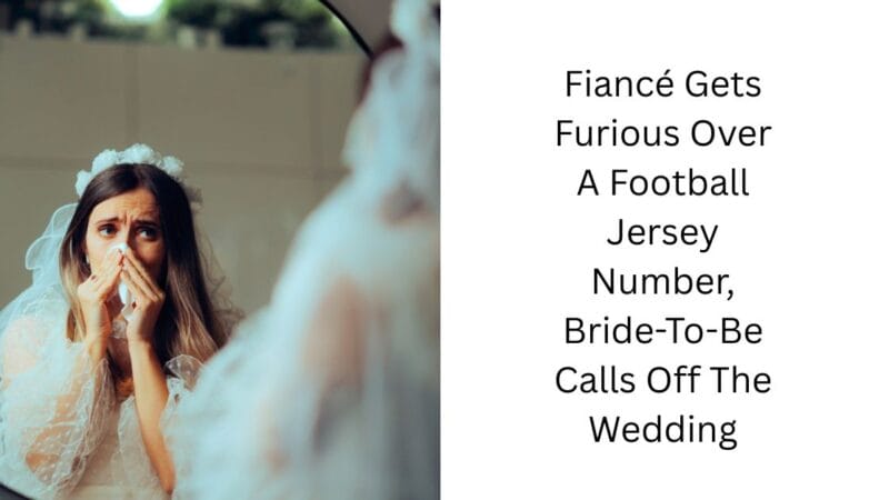 Fiancé Gets Furious Over A Football Jersey Number, Bride-To-Be Calls Off The Wedding