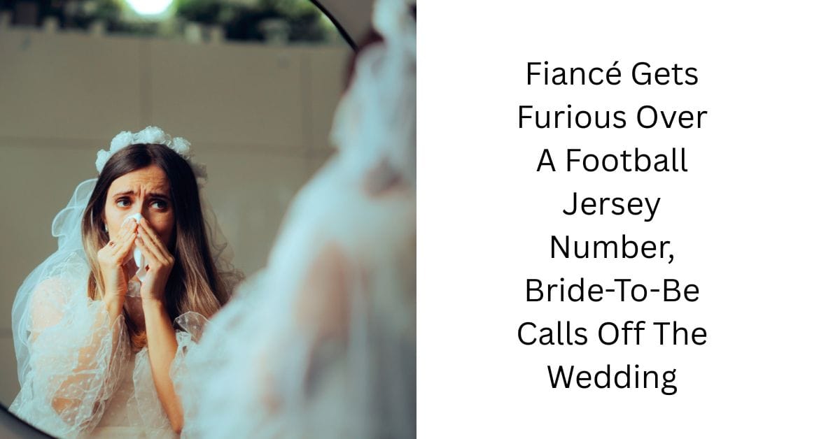 Fiancé Gets Furious Over A Football Jersey Number, Bride-To-Be Calls Off The Wedding