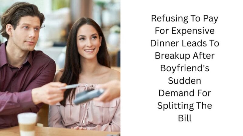 Refusing To Pay For Expensive Dinner Leads To Breakup After Boyfriend’s Sudden Demand For Splitting The Bill