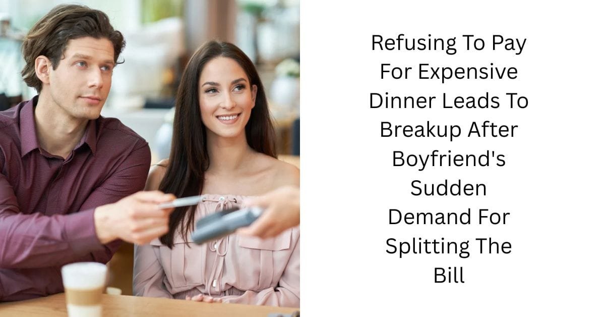 Refusing To Pay For Expensive Dinner Leads To Breakup After Boyfriend’s Sudden Demand For Splitting The Bill