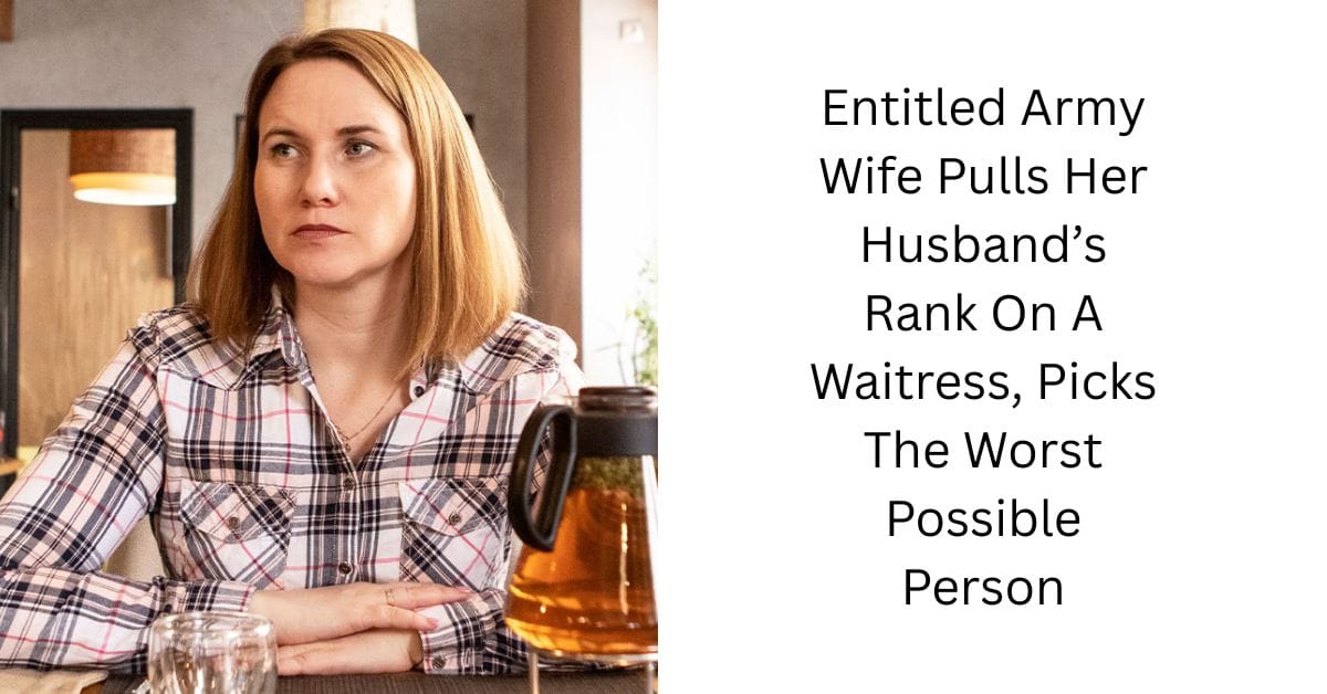Entitled Army Wife Pulls Her Husband’s Rank On A Waitress, Picks The Worst Possible Person