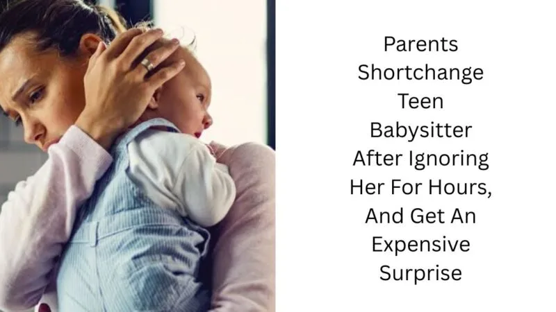 Parents Shortchange Teen Babysitter After Ignoring Her For Hours, And Get An Expensive Surprise