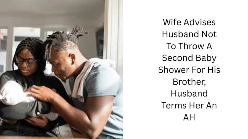 Wife Advises Husband Not To Throw A Second Baby Shower For His Brother, Husband Terms Her An AH