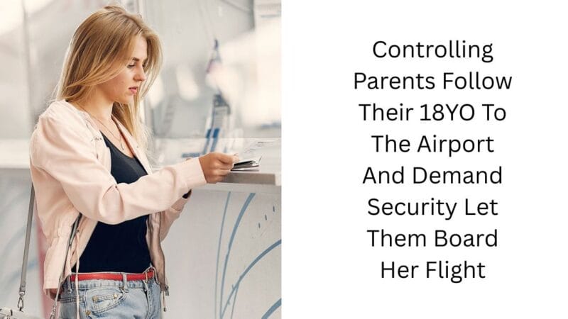 Controlling Parents Follow Their 18YO To The Airport And Demand Security Let Them Board Her Flight