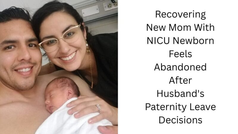 Recovering New Mom With NICU Newborn Feels Abandoned After Husband’s Paternity Leave Decisions