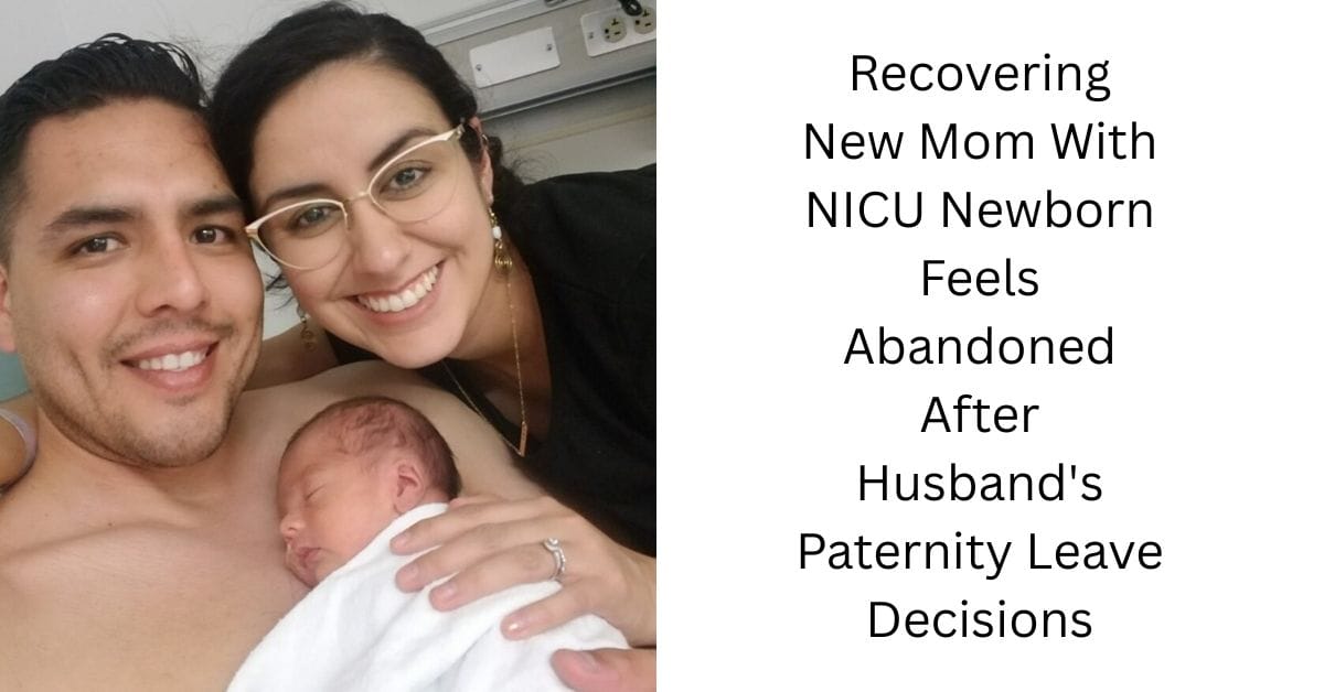Recovering New Mom With NICU Newborn Feels Abandoned After Husband’s Paternity Leave Decisions