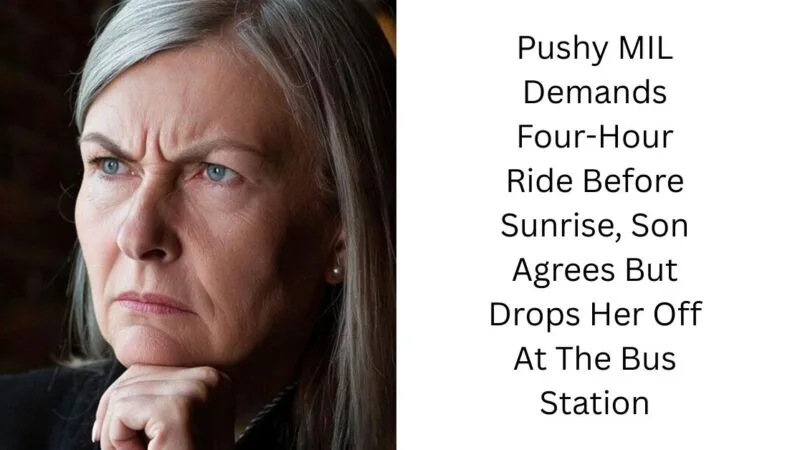 Pushy MIL Demands Four-Hour Ride Before Sunrise, Son Agrees But Drops Her Off At The Bus Station
