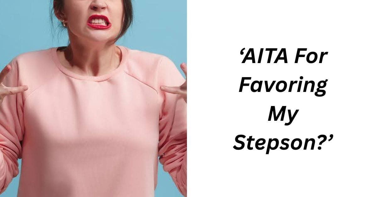 ‘AITA For Favoring My Stepson?’
