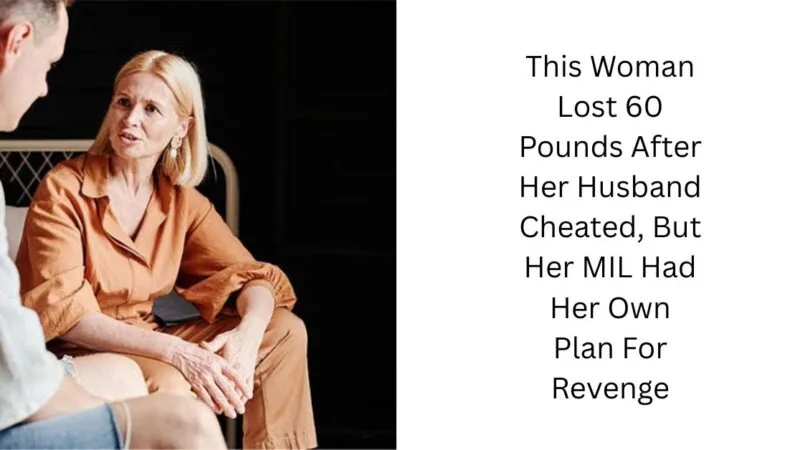 This Woman Lost 60 Pounds After Her Husband Cheated, But Her MIL Had Her Own Plan For Revenge